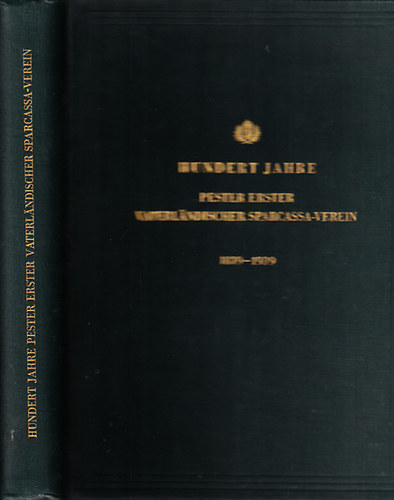 Hundert Jahre Pester Erster Vaterlandischer Sparcassa-verein 1839-1939