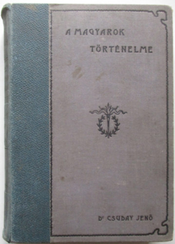 Dr. Csuday Jen� - A magyarok t�rt�nelme I.
