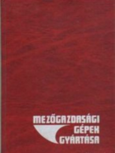 Dr.Beer Gy�rgy - Mez�gazdas�gi g�pek gy�rt�sa. (R�szlet) a " Mechanikai technol�gia c. tant�rgyhoz "