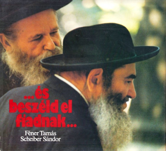Féner Tamás-Scheiber Sándor - ...és beszéld el fiadnak
