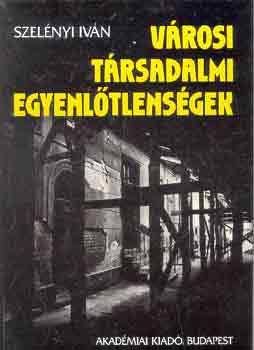 Szelnyi Ivn - Vrosi trsadalmi egyenltlensgek
