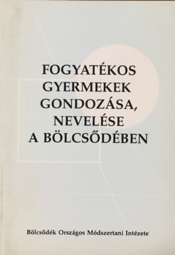 Petrus Mrta-Szab Ildik - Fogyatkos gyermekek gondozsa, nevelse a blcsdben