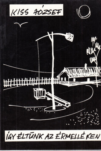 Kiss J�zsef - �gy �lt�nk az �rmell�ken - dedik�lt