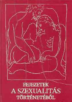 Szerk.: Olh Tams Ford.: Antoni Judit; Srkny Mihly; Karsai Gyrgy; Raj Tams - Fejezetek a szexualits trtnetbl (A termszetes npek; A keleti kultrk; Az kor; Az eurpai trtnelem szzadai; Tilalmak s eltleteik; Szexualits ma Magyarorszgon...)