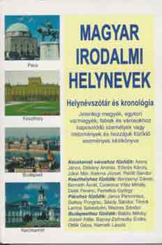 Csiff�ry Tam�s  (szerk.) - Magyar irodalmi helynevek (helyn�vsz�t�r �s kronol�gia)