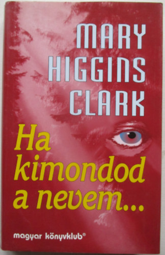 Mary Higgins Clark - Ha kimondod a nevem...