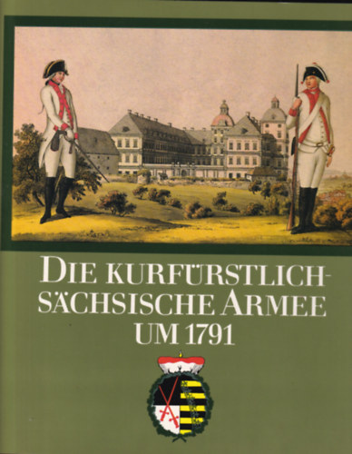Wolfgang Rother Reinhold M�ller - Die Kurf�rstlichs�chsische Armee umm1791