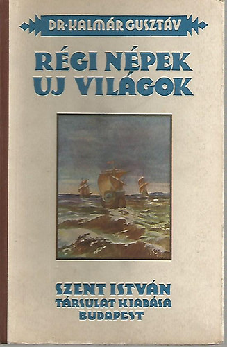 Kalmr Gusztv dr. - Rgi npek j vilgok (zsia, Amerika s az cenok hsei)