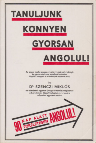 Dr. Ernst Dr. H�ckel Szenczi Mikl�s - Tanuljunk k�nnyen, gyorsan angolul! - AZ ANGOL NYELV ALAPOS ELSAJ�T�T�S�NAK K�NNY� �S GYORS M�DSZERE MINDENKI SZ�M�RA/DR. ERNST H�CKEL NYELVPEDAG�GUS M�DSZERE/F�GGEL�K: SZ�JEGYZ�K �S A FELADV�NYOK MEGFEJT�SE (KULCS)