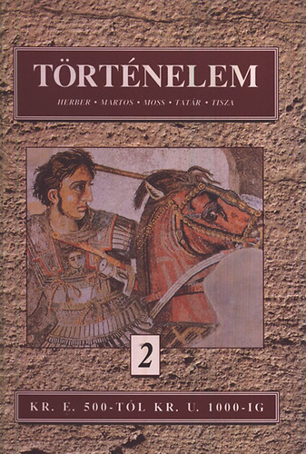Herber Attila; Martos Ida; Moss Lszl - Trtnelem 2. - Kr. e. 500-tl Kr. u. 1000-ig
