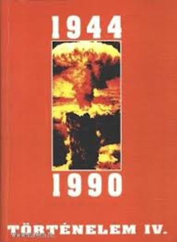 Izs�k Lajos  (szerk.) - T�rt�nelem IV. 1944-1990