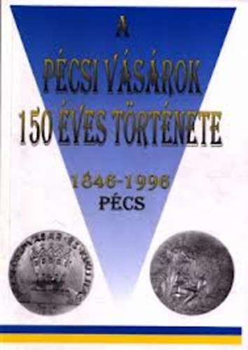 Dr. Bezerdy Gyz B. Horvth Csilla - A pcsi vsrok 150 ves trtnete