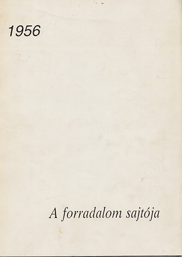 Nagy Ernő - 1956- A forradalom sajtója (2., bővített kiadás)