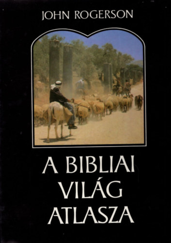 John Rogerson - A bibliai vilg atlasza