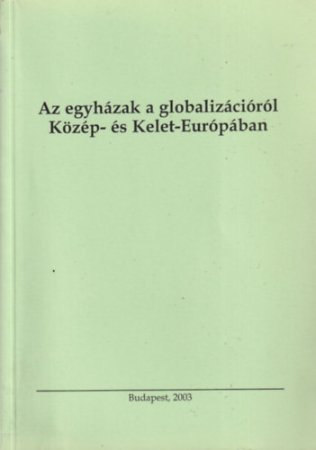 Tenke Sándor (szerk.) - Az egyházak a globalizációról Közép- és Kelet-Európában
