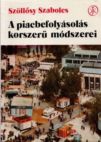 Szöllősy Szabolcs - A piacbefolyásolás korszerű módszerei