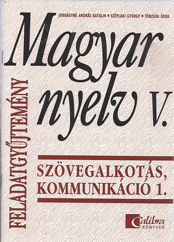 Széplaki György, Törzsök Jobbágyné András Katalin - Magyar nyelv V. Szövegalkotás, kommunikáció/Feladatgyűjtemény