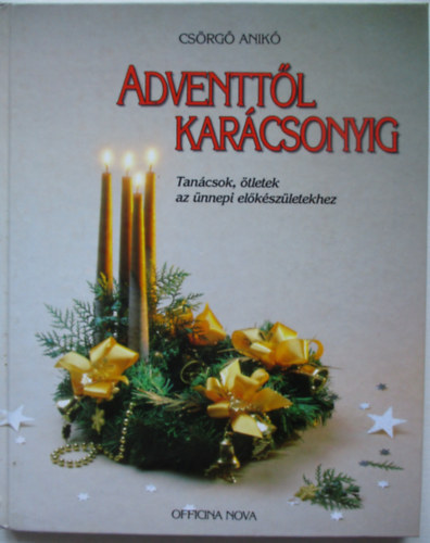 Csrg Anik - Adventtl Karcsonyig - Tancsok, tletek az nnepi elkszletekhez