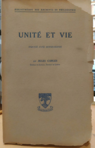 Jules Carles - Unit� et vie - esquisse d'une biophilosophie (Biblioth�que des Archives de Philosophie)