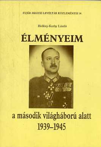 Holl�sy-Kuthy L�szl� - �lm�nyeim a m�sodik vil�gh�bor� alatt 1939-1945