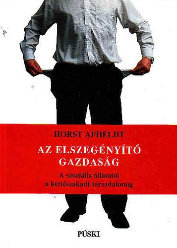 Horst Afheldt - Az elszeg�ny�t� gazdas�g-A szoci�lis �llamt�l a kett�szakadt t�rs.-ig