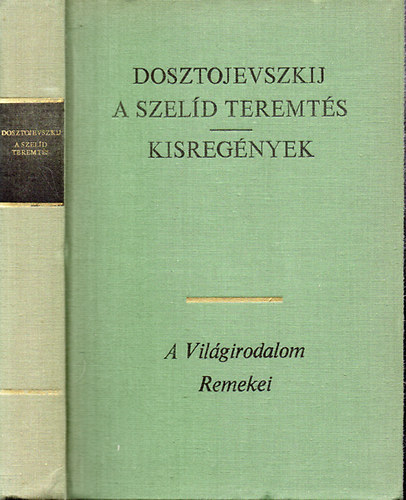 Fjodor Mihajlovics Dosztojevszkij - A szelíd teremtés - Kisregények (Feljegyzések az egérlyukból - A játékos - Örök férj) - A világirodalom Remekei