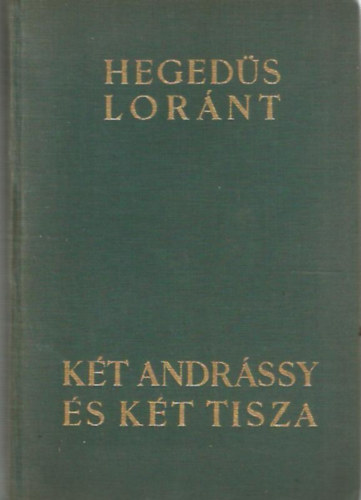 Hegeds Lrnt - Kt Andrssy s kt Tisza