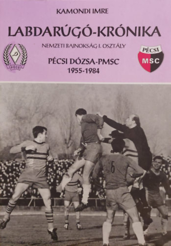 Kamondi Imre - Labdarg-krnika - Pcsi Dzsa-PMSC 1955-1984