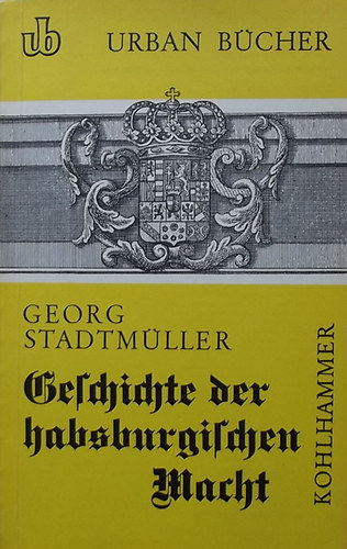 Georg Stadtm�ller - Geschichte der habsburgischen Macht (Urban-B�cher 91.)