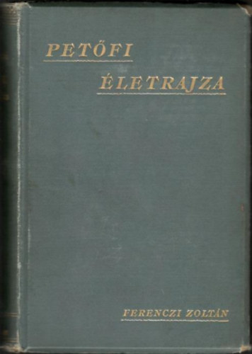 Ferenczi Zolt�n - Pet�fi �letrajza I-III.