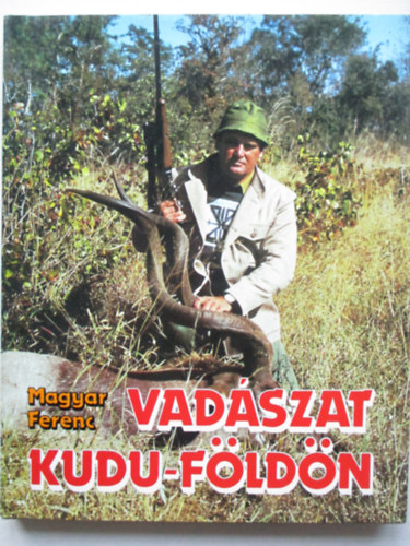 Magyar Ferenc - Vadszat Kudu-fldn
