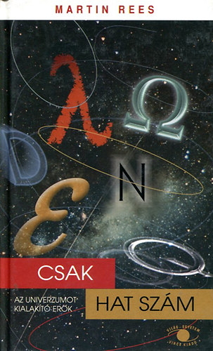 Martin Rees - Csak hat szm - Az univerzumot kialakt erk