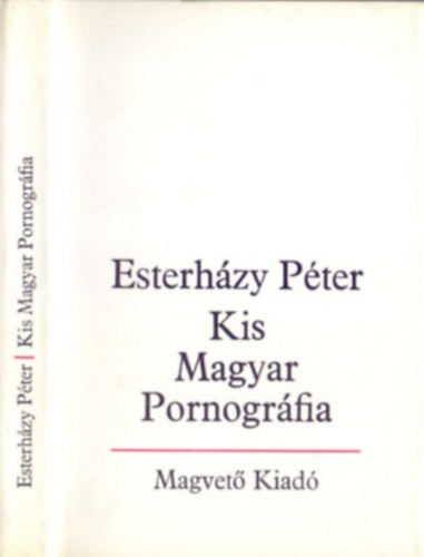 Esterházy Péter - Kis Magyar Pornográfia - bevezetés a szépirodalomba -