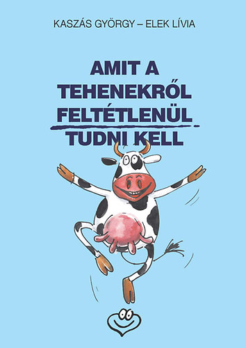 Kasz�s Gy�rgy - Amit a tehenekr�l felt�tlen�l tudni kell