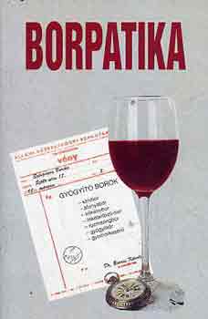 Horváth Jánosné - Borpatika - Gyógyító borok, gyógylikőrök, borral készült ételek