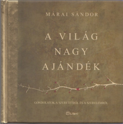 M�rai S�ndor - A vil�g nagy aj�nd�k - gondolatok a szeretetr�l �s a szerelemr�l