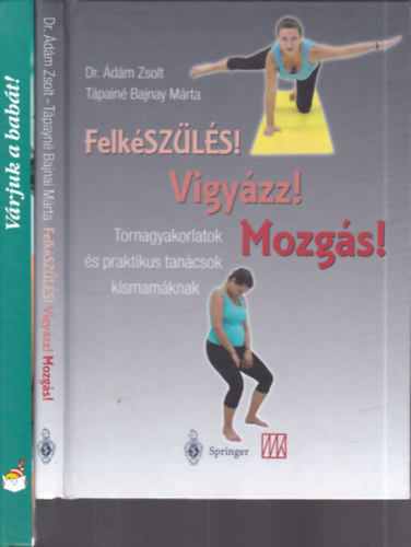 Dr. Ádám Zsolt, Tápainé Bajnay Márta, Csörgő Anikó - Csigó László - Pető Zsuzsa - 2 db. babavárós könyv (Felkészülés! Vigyázz! Mozgás! + Várjuk a babát!)