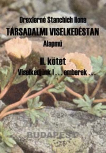 Drexlern Stanchich Ilona - Trsadalmi viselkedstan II. - Viselkedjnk!... emberek...