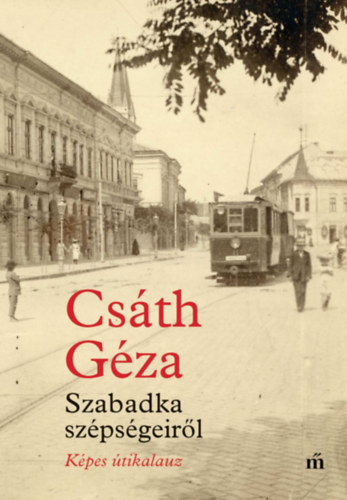 Csáth Géza - Szabadka szépségeiről