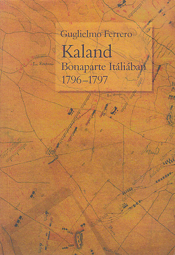 Ferrero Guglielmo - Kaland- Bonaparte Itliban 1796-1797