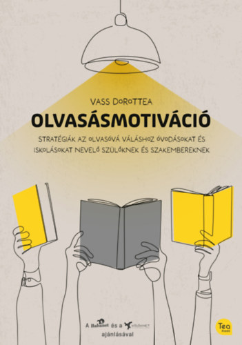 Vass Dorottea - Olvasásmotiváció (Stratégia az olvasóvá váláshoz óvodásokat és iskolásokat nevelő szülőknek és szakembereknek)