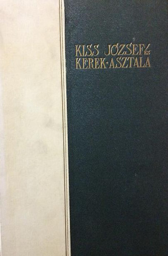 Kiss József és kerek asztala (Számozott 105/500 sz. példány.)