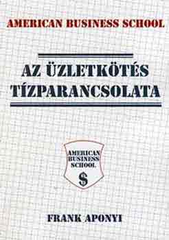 Frank Aponyi - Az üzletkötés tízparancsolata