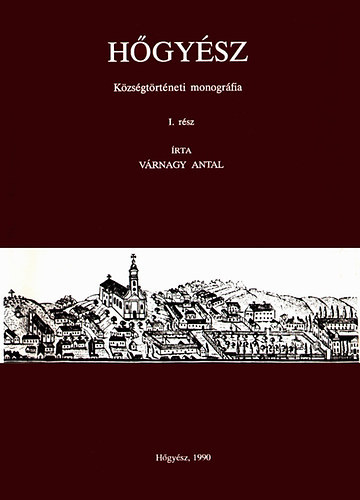 V�rnagy Antal - H�gy�sz - K�zs�gt�rt�neti monogr�fia I. (A kezdetekt�l 1722-ig)