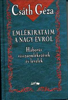 Cs�th G�za - Eml�kirataim a nagy �vr�l - H�bor�s visszaeml�kez�sek �s levelek