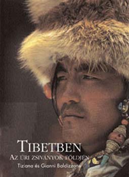 Tiziana s Gianni Baldizzone - Tibetben - Az ri zsivnyok fldjn