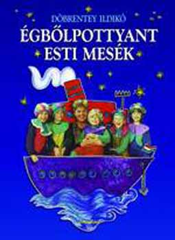 Döbrentey Ildikó - Égbőlpottyant esti mesék