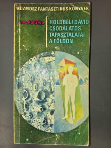 Kuczka Péter Laczkó Géza (szerk.), Székely Éva (szerk.) - Holdbéli Dávid csodálatos tapasztalatai a földön (Kozmosz Fantasztikus Könyvek)