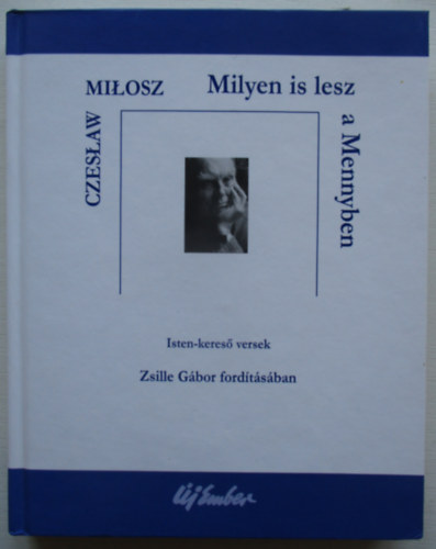 Czeslaw Milosz - Milyen is lesz a Mennyben (Isten-keres� versek)