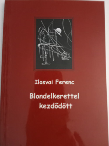 Ilosvai Ferenc - Blondelkerettel kezddtt